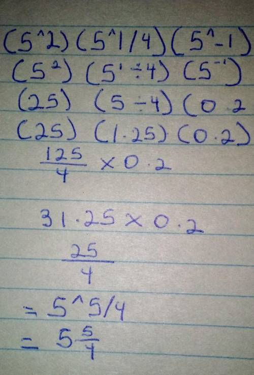 Determine the simplified expression for (5^2)(5^1/4)(5^-1)

A: 125^5/4
B: 5^-1/2
C: 5^5/4
D: 15^-1/