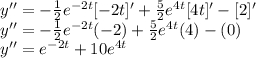 y'' = -\frac{1}{2} e^{-2t}[-2t]' + \frac{5}{2} e^{4t}[4t]' - [2]'\\y'' = -\frac{1}{2} e^{-2t}(-2) + \frac{5}{2} e^{4t}(4) - (0)\\y'' = e^{-2t} + 10 e^{4t}