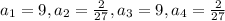 a_1=9,a_2=\frac{2}{27},a_3=9,a_4=\frac{2}{27}