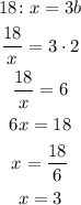 \begin{gathered} 18\colon x=3b \\ \frac{18}{x}=3\cdot2 \\ \frac{18}{x}=6 \\ 6x=18 \\ x=\frac{18}{6} \\ x=3 \end{gathered}