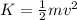 K=\frac{1}{2}mv^2