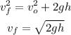 \begin{gathered} v_f^2=v_o^2+2gh \\ v_f=\sqrt{2gh} \end{gathered}