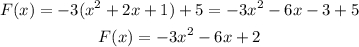 \begin{gathered} F(x)=-3(x^2+2x+1)+5=-3x^2-6x-3+5 \\ F(x)=-3x^2-6x+2 \end{gathered}